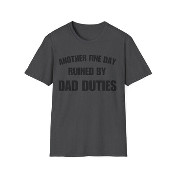 Another Fine Day Ruined by Dad Duties Tee