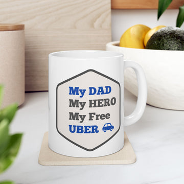 “My Dad, My Hero, My Free UBER” — Ceramic Mug