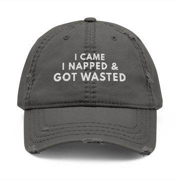 I Came. I Napped. & Got Wasted. – Distressed Dad Hat