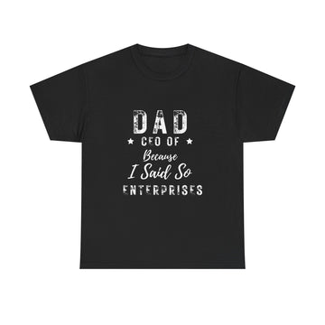 Dad—CEO of Because-I-Said-So Enterprises-Tee