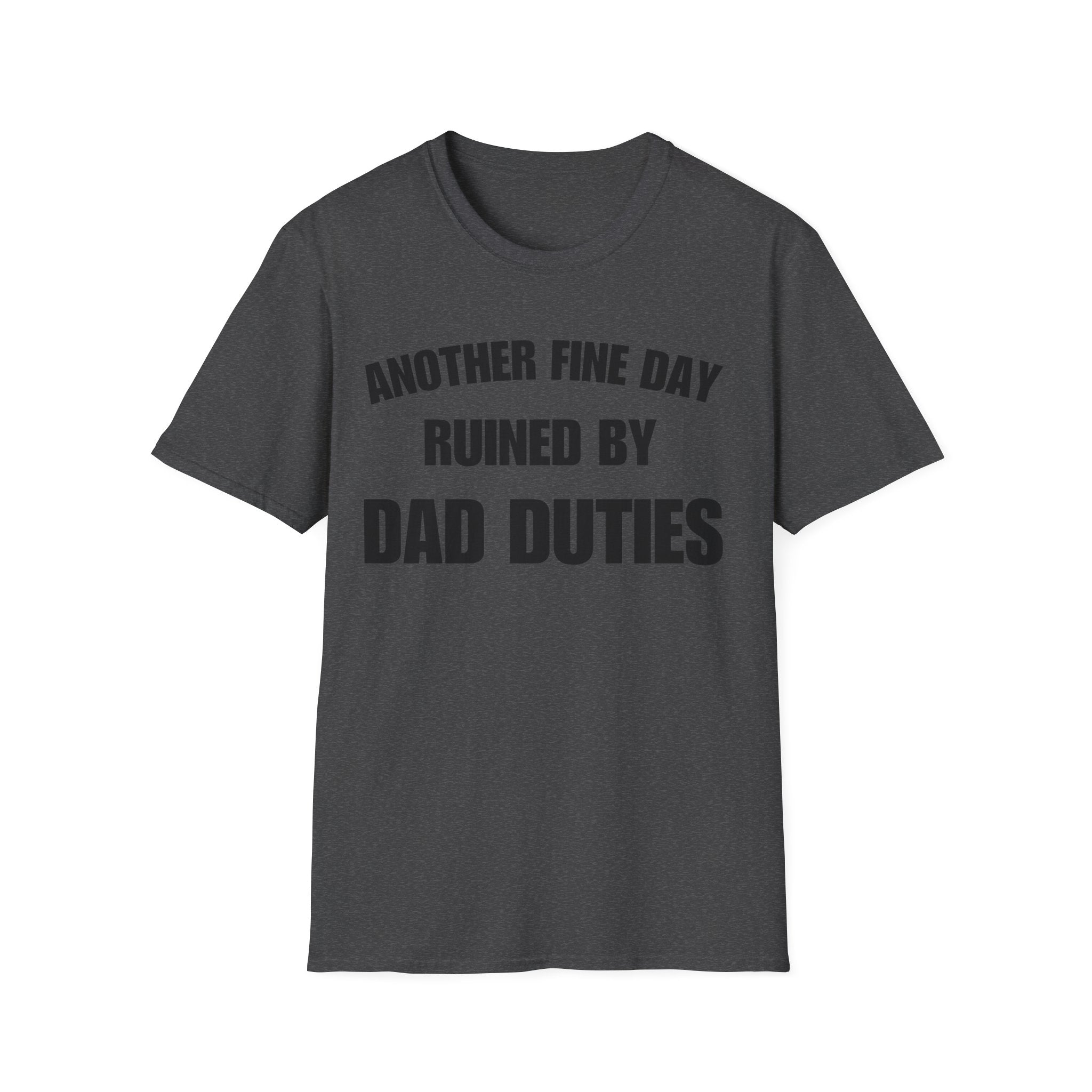 Another Fine Day Ruined by Dad Duties Tee