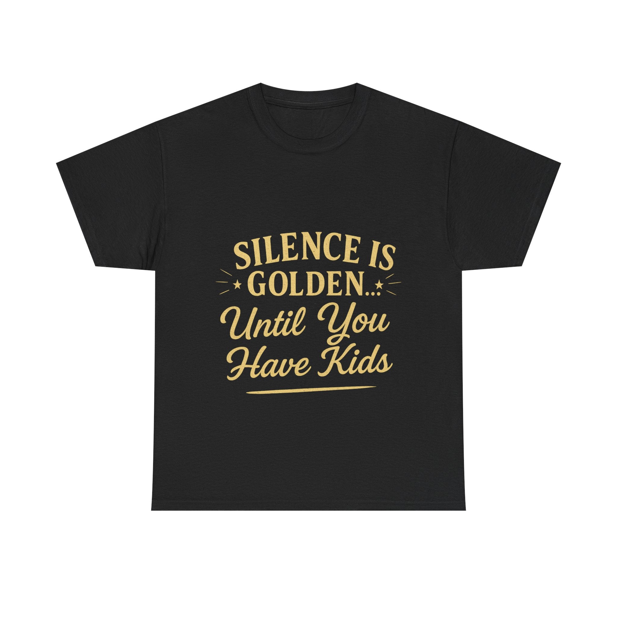“Silence Is Golden… Until You Have Kids” Tee