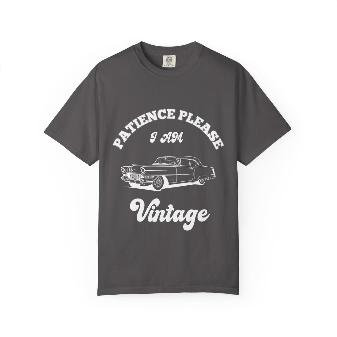 Patience Please – I Am Vintage T-Shirt