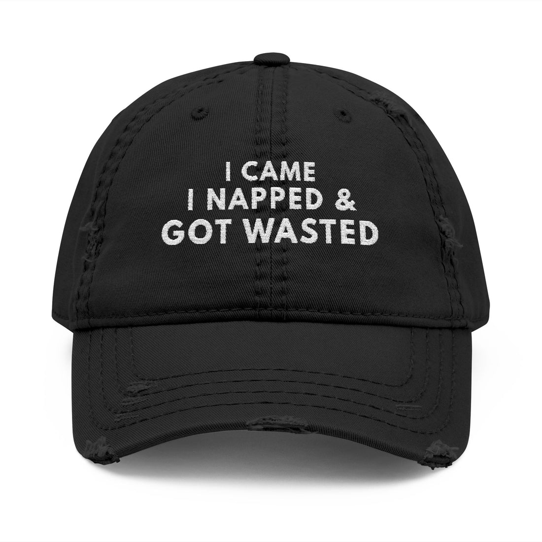 I Came. I Napped. & Got Wasted. – Distressed Dad Hat