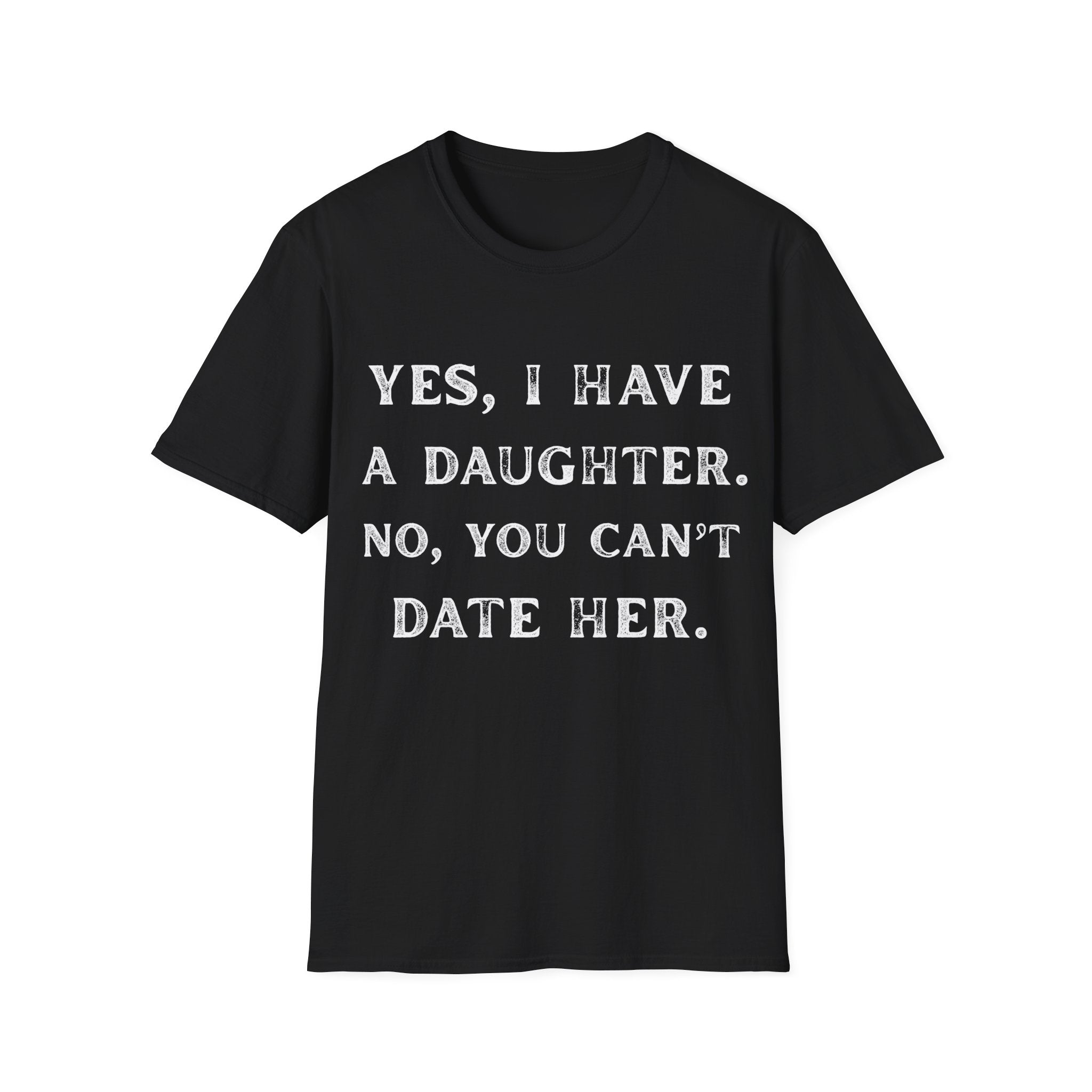 “Yes, I Have a Daughter. No, You Can’t Date Her.” Tee