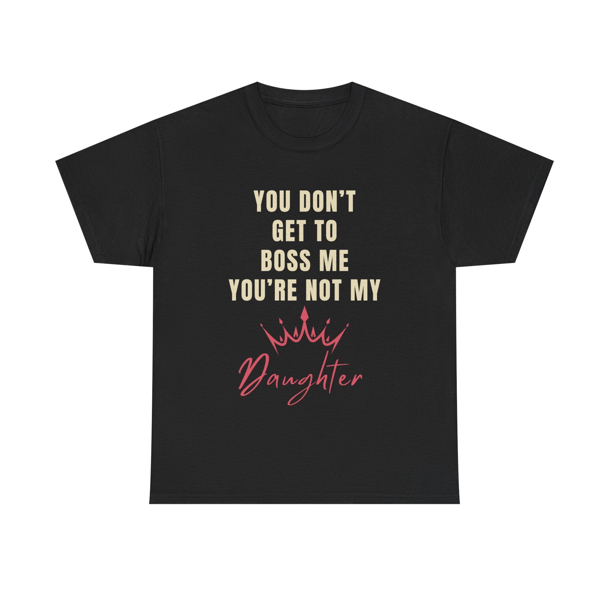 “You’re Not My Daughter” Funny Dad T-Shirt
