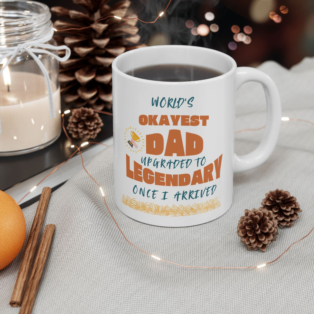 “World’s Okayest Dad—Upgraded to Legendary Once I Arrived”- ceramic coffee mug