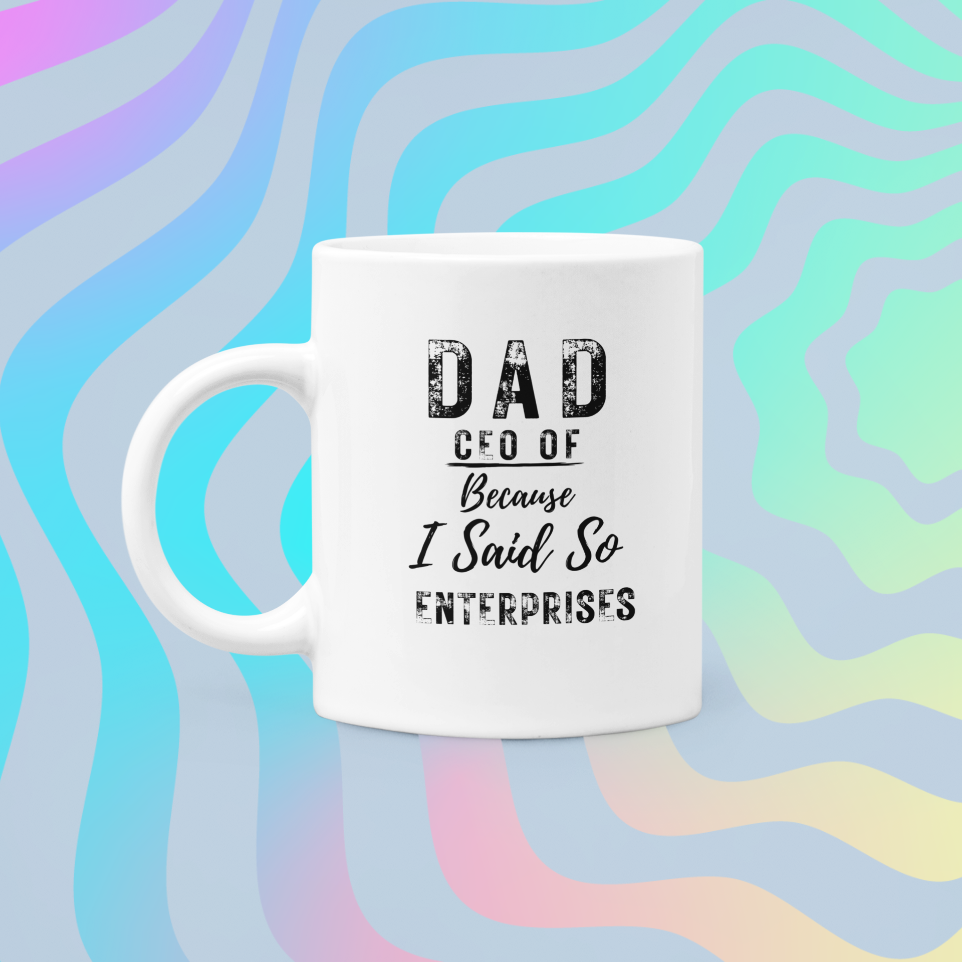 DAD — CEO of Because I Said So Enterprises Ceramic Mug (11oz)