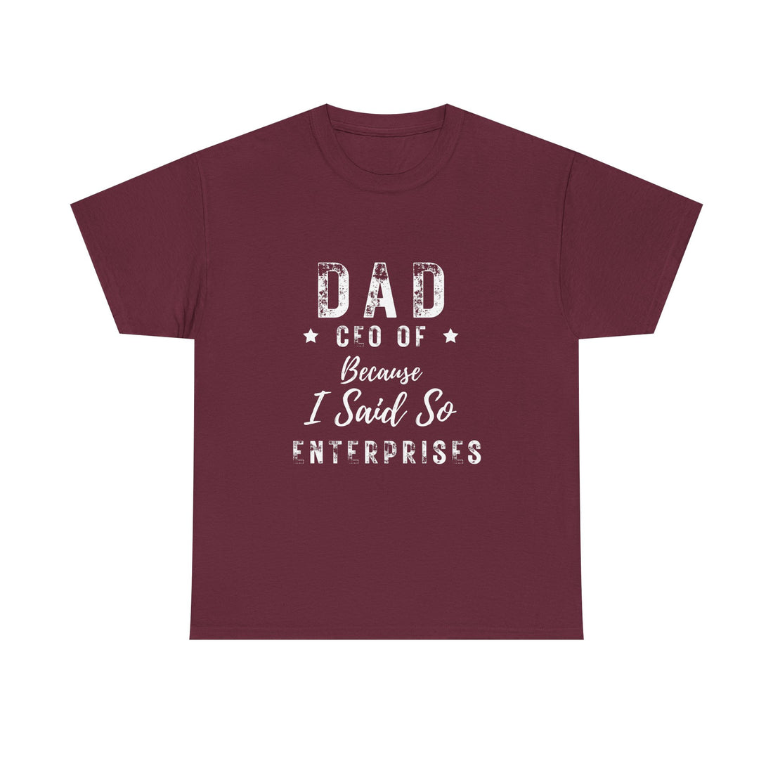 Dad—CEO of Because-I-Said-So Enterprises-Tee