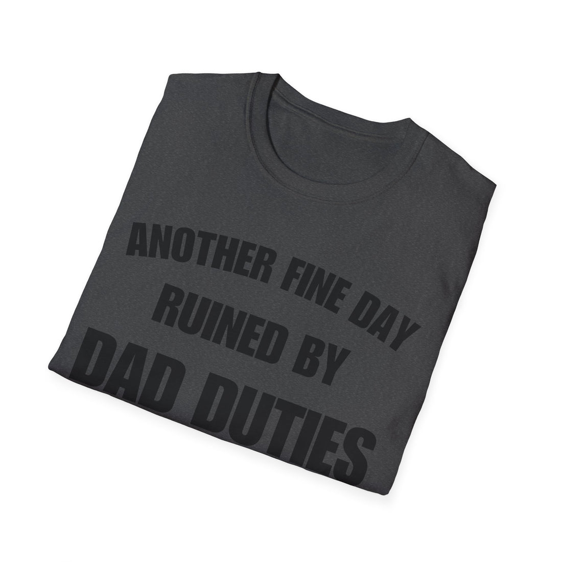 Another Fine Day Ruined by Dad Duties Tee