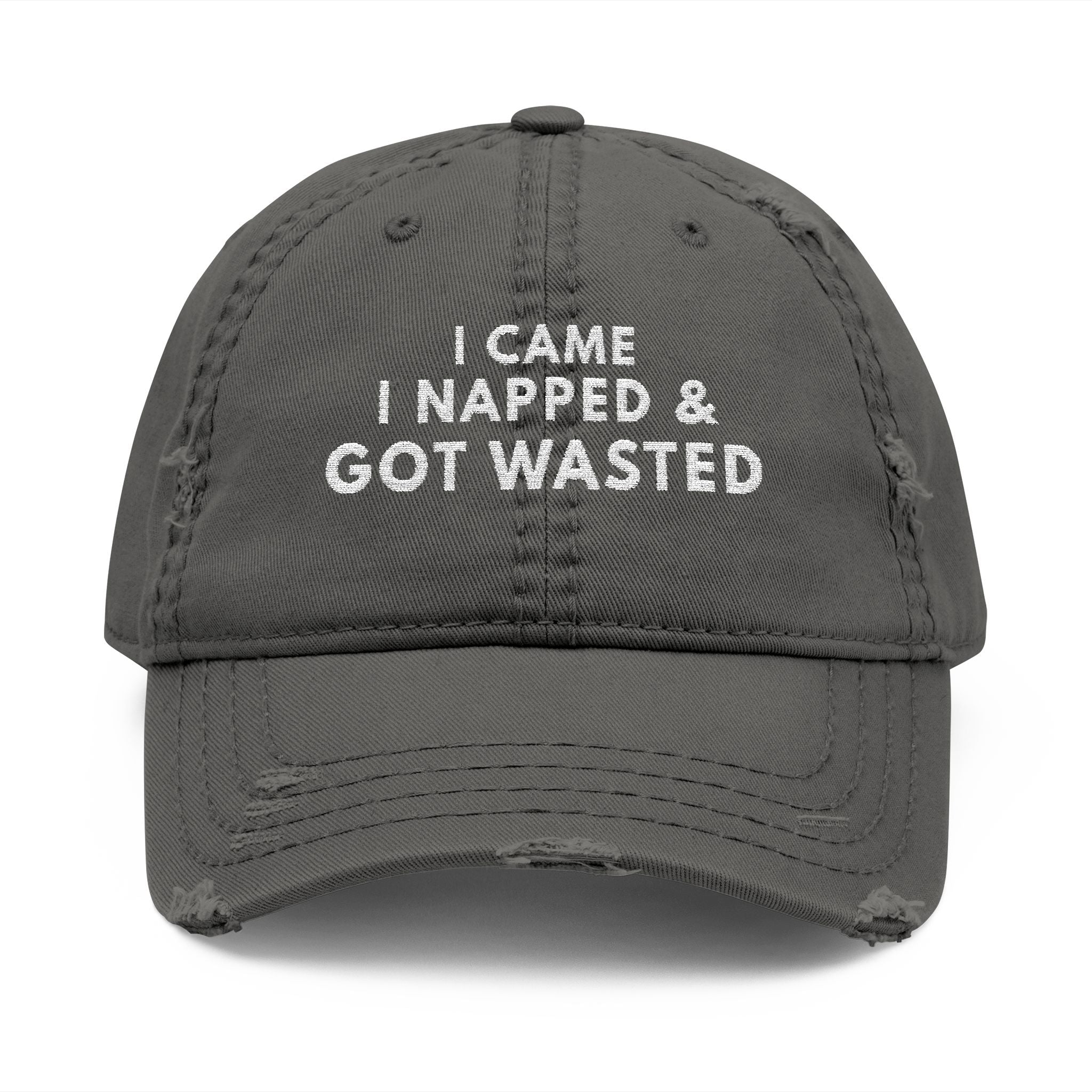 I Came. I Napped. & Got Wasted. – Distressed Dad Hat