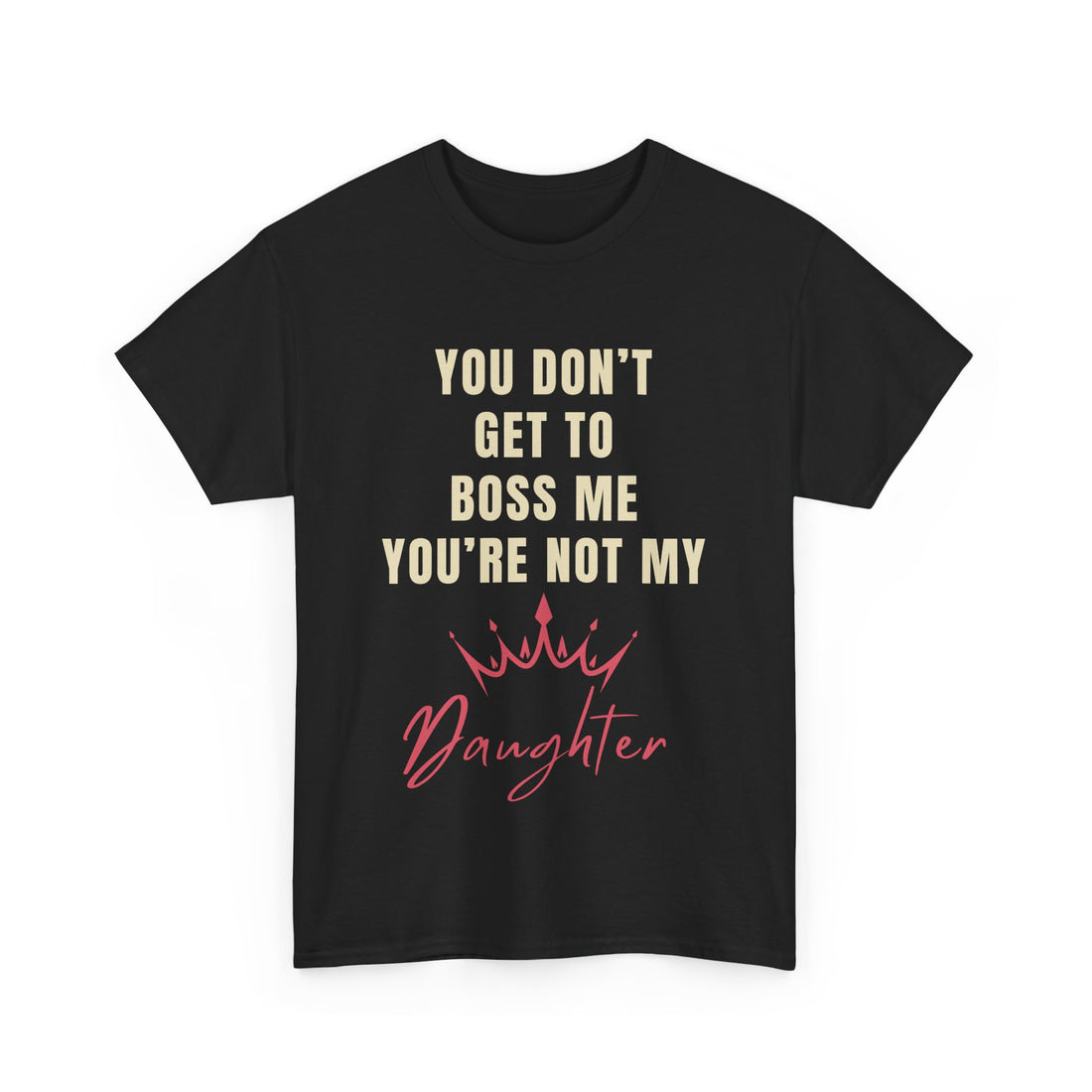 “You’re Not My Daughter” Funny Dad T-Shirt