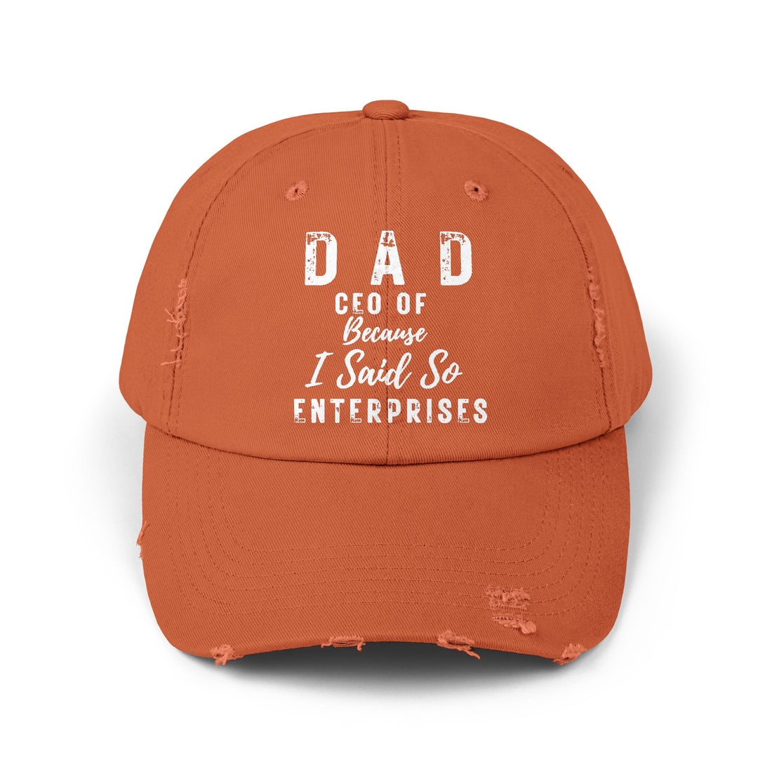 🧢 DAD – CEO of Because I Said So Enterprises | Distressed Dad Hat